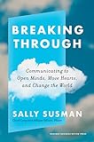Breaking Through: Communicating to Open Minds, Move Hearts, and Change the World (English Edition)