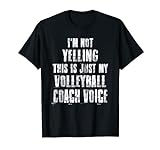 Ich schreie nicht, das ist nur meine Volleyballtrainerstimme T-Shirt