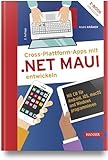 Cross-Plattform-Apps mit .NET MAUI entwickeln: Mit C# für Android, iOS, macOS und Windows programmieren.