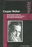 Caspar Neher - Graue Eminenz hinter der Brecht-Gardine und den Kulissen des modernen Musiktheaters: Eine Werkbiographie (Prospekte. Studien zum Theater)