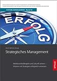 Strategisches Management: Wettbewerbsfähigkeit und Zukunft sichern – Visionen mit Strategien erfolgreich umsetzen (Future Management: Managementwissen ... in der lernenden Organisation)