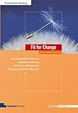 Fit for Change: 44 praxisbewährte Tools und Methoden im Change für Trainer, Moderatoren, Coaches und Change-Manager. Mit Online-Zugang (Edition Training aktuell)