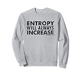Entropie Will Always Increase Nerd Physik Wissenschaft Funny Sweatshirt