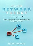 Actor-network theory as an approach to social enterprise (English Edition)
