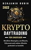 Krypto Daytrading – für Einsteiger –: Bewährte Strategien, um Bitcoin, Ethereum und andere Altcoins profitabel zu handeln