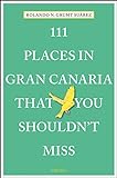 111 Places in Gran Canaria That You Shouldn't Miss: Travel Guide