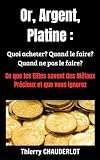 Or, Argent, Platine: Quoi acheter ? Quand le faire ? Quand ne pas le faire ?