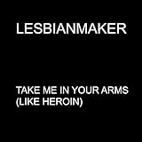 Take Me in Your Arms (Like Heroin)