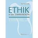 Ethik in der Zahnmedizin: Ein praxisorientiertes Lehrbuch mit 20 kommentierten klinischen Fällen