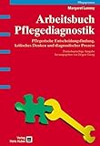 Arbeitsbuch Pflegediagnostik. Pflegerische Entscheidungsfindung, kritisches Denken und diagnostischer Prozess - Fallstudien und -analysen