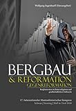 Bergbau & Reformation/Gegenreformation: Bergbaureviere in Zeiten religiösen und gesellschaftlichen Umbruchs