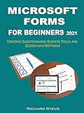 MICROSOFT FORMS FOR BEGINNERS 2021: Creating Questionnaires, Surveys, Polls, and Quizzes with MS Forms (English Edition)