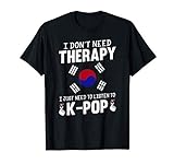 I Just Need To Listen To K-Pop, K Pop Merch T-Shirt