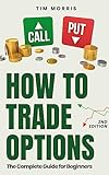How to Trade Options: The Complete Guide for Beginners (2nd Edition) (Options Trading for Beginners & Dummies Crash Course Books 2023) (English Edition)
