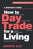 How to Day Trade for a Living: A Beginner’s Guide to Trading Tools and Tactics, Money Management, Discipline and Trading Psychology (Stock Market Trading and Investing, Band 1)