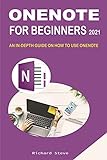 ONENOTE FOR BEGINNERS 2021: AN IN-DEPTH GUIDE ON HOW TO USE ONENOTE (English Edition)