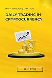 DAILY TRADING IN CRYPTOCURRENCY: Profit Tricks for Day Traders (English Edition)
