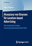 Akzeptanz von Beacons für Location-based Advertising: Eine empirische Analyse aus konsumentenorientierter Sicht (BestMasters)