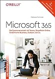 Microsoft 365 – Das Praxisbuch für Anwender: Die Zusammenarbeit mit Teams, SharePoint Online, OneDrive for Business, Outlook und Co.