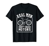 Cooles Radfahrer Biker T-Shirt - Real Men Don't Need Motors T-Shirt