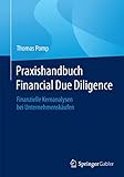 Praxishandbuch Financial Due Diligence: Finanzielle Kernanalysen bei Unternehmenskäufen