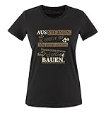 Comedy Shirts - Aus Steinen, die einem in den Weg gelegt Werden, kann Man etwas schönes Bauen. - Damen T-Shirt - Schwarz/Hellbraun-Beige Gr. S
