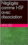 Négligée comme HSP avec dissociation (French Edition)