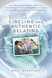 Circling and Authentic Relating Practice Guide (2nd Edition): Learn the group conversation practice that will transform all of your relationships and ... love, friendship and community that you want