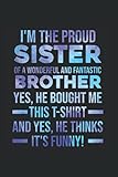 I'm the proud Sister of a wonderful and fantastic Brother Yes, he bought me this T-shirt and yes, he thinks it's funny!: Brother & Sister & Sister ... x 9' Family Planner for Siblings & Brother