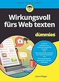 Wirkungsvoll fürs Web texten für Dummies: Vom einfachen Beitrag zum Storytelling - mit Texten die Online-Präsenz optimieren