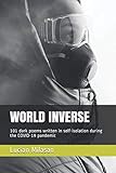 World Inverse: 101 dark poems written in self-isolation during the COVID-19 pandemic