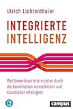 Integrierte Intelligenz: Wettbewerbsvorteile erzielen durch die Kombination menschlicher und künstlicher Intelligenz