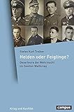 Helden oder Feiglinge?: Deserteure der Wehrmacht im Zweiten Weltkrieg (Krieg und Konflikt, 13)