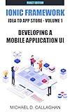 Developing a Mobile Application UI with Ionic and React: How to Build Your First Mobile Application with Common Web Technologies (Mobile App Development ... Idea to App Store Book 2) (English Edition)