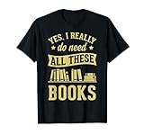 Yes I Really Do Need All These Books Lustiges Buchgeschenk T-Shirt