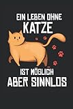 Ein Leben ohne Katze ist möglich aber sinnlos: 6' x 9' Notizbuch | Liniert | 120 Seiten | Lustiges Geschenk für Katzenmama und Katzenliebhaberin