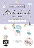 Bullet Journal – Stickerbuch Hello Baby: 650 bezaubernde Sprüche und Schmuckelemente zur Geburt: Mit Tipps für die Babyparty und Infos rund um die ... Alle Aufkleber mit beschreibbarer Oberfläche