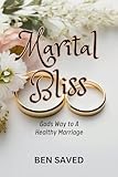 Marital Bliss: God's Way to a Healthy Marriage (English Edition)