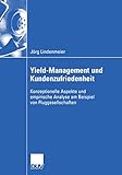 Yield-Management und Kundenzufriedenheit: Konzeptionelle Aspekte und empirische Analyse am Beispiel von Fluggesellschaften (Wirtschaftswissenschaften)