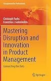 Mastering Disruption and Innovation in Product Management: Connecting the Dots (Management for Professionals)