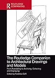 The Routledge Companion to Architectural Drawings and Models: From Translating to Archiving, Collecting and Displaying (Routledge International Handbooks) (English Edition)