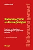Risikomanagement als Führungsaufgabe: Umsetzung bei strategischen Entscheidungen und operationellen Prozessen