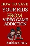 How To Save Your Kids From Video Game Addiction (Kathleen Haly's Documentary Book 2) (English Edition)