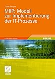 MIIP: Modell zur Implementierung der IT-Prozesse: Konkrete Prozessbeschreibung und pragmatische Umsetzung IT-Prozessen