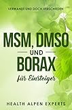 MSM, DMSO und Borax für Einsteiger: Verwandt und doch verschieden. Anwendung, Wirkung, Nebenwirkung, Kritik, Einnahme, Studien und wo kaufen