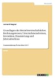 Grundlagen der Betriebswirtschaftslehre. Rechnungswesen, Unternehmensformen, Investition, Finanzierung und Jahresabschluss: Zusammenfassung für das Abitur 2015