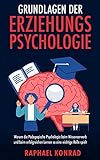 Grundlagen der Erziehungspsychologie: Warum die Pädagogische Psychologie beim Wissenserwerb und beim erfolgreichen Lernen so eine wichtige Rolle spielt