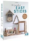 Basteln mit Holz – Do it yourself mit Easy Sticks: Dekoratives & Praktisches aus Holzklötzchen basteln