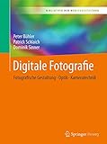 Digitale Fotografie: Fotografische Gestaltung - Optik - Kameratechnik (Bibliothek der Mediengestaltung)