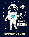 SPACE MISSION COLORING BOOK: Fantastic Outer Space Coloring With Planets, Astronauts, Space Ships, Rockets, And More for Kids & Toddler